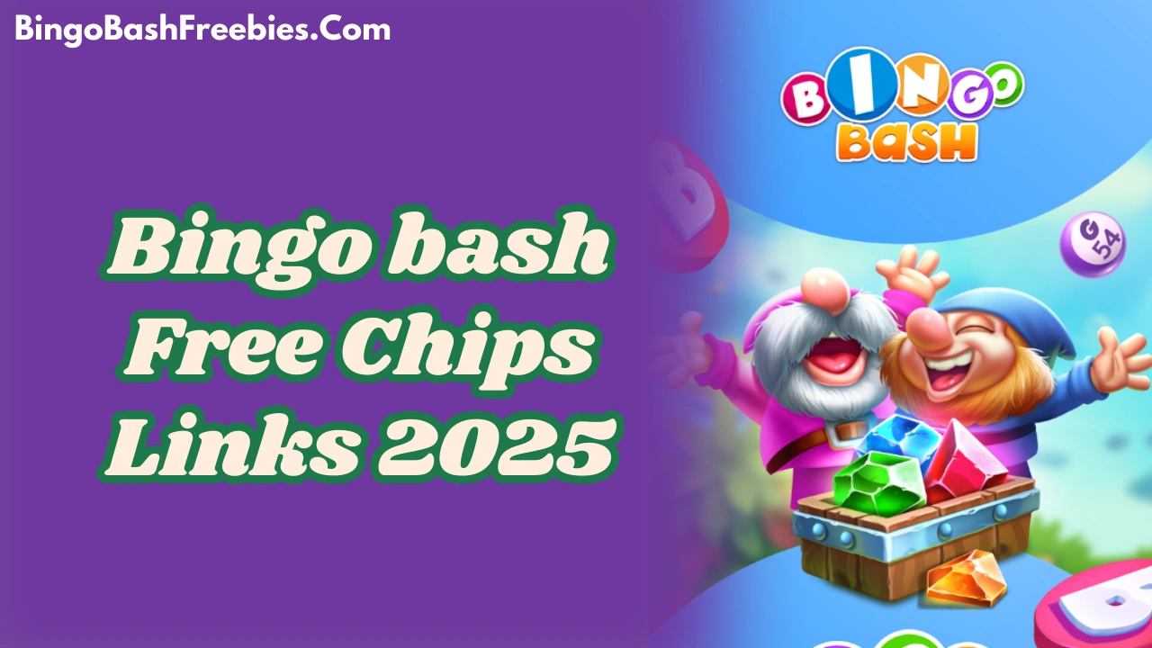 Bingo Bash Freeebies - Daily Free Chips Links 2025